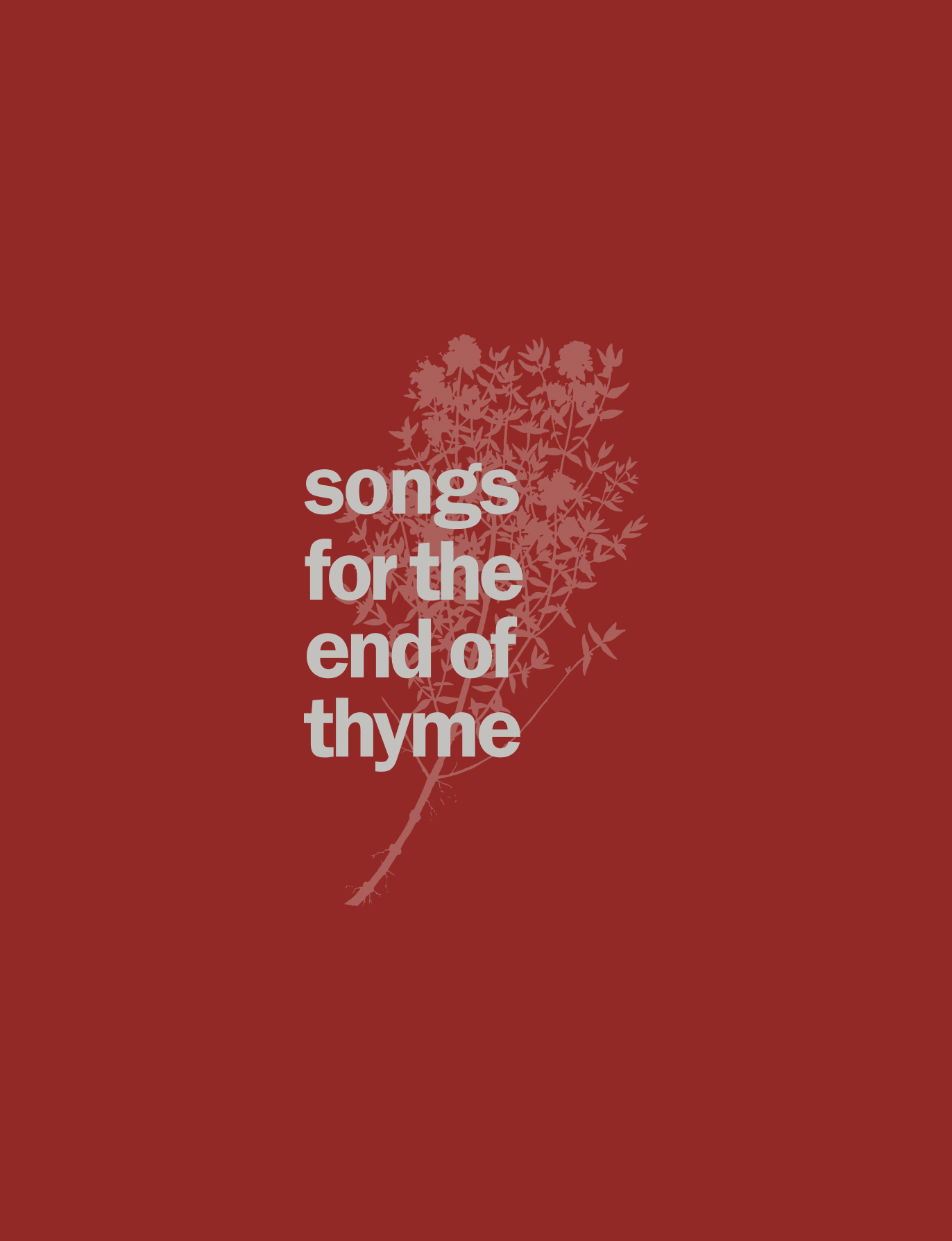 Songs for the end of thyme — release artwork, white grotesk over a botanical silhouette on label red